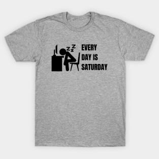 Every day is Saturday #2 T-Shirt